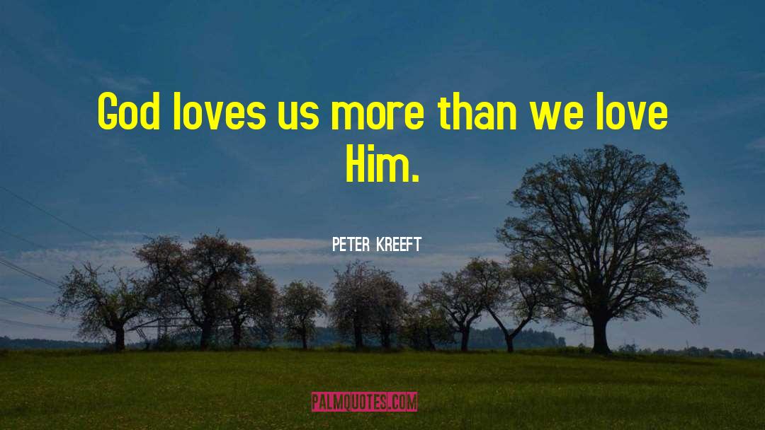 God Loves Us quotes by Peter Kreeft