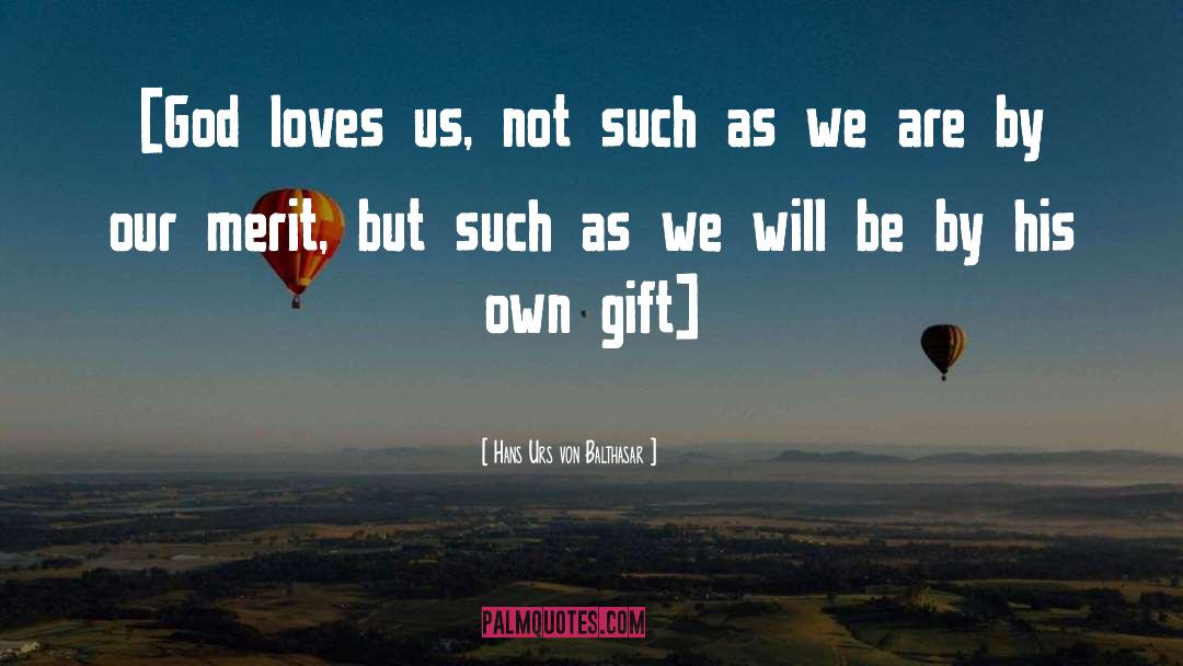 God Loves Us quotes by Hans Urs Von Balthasar