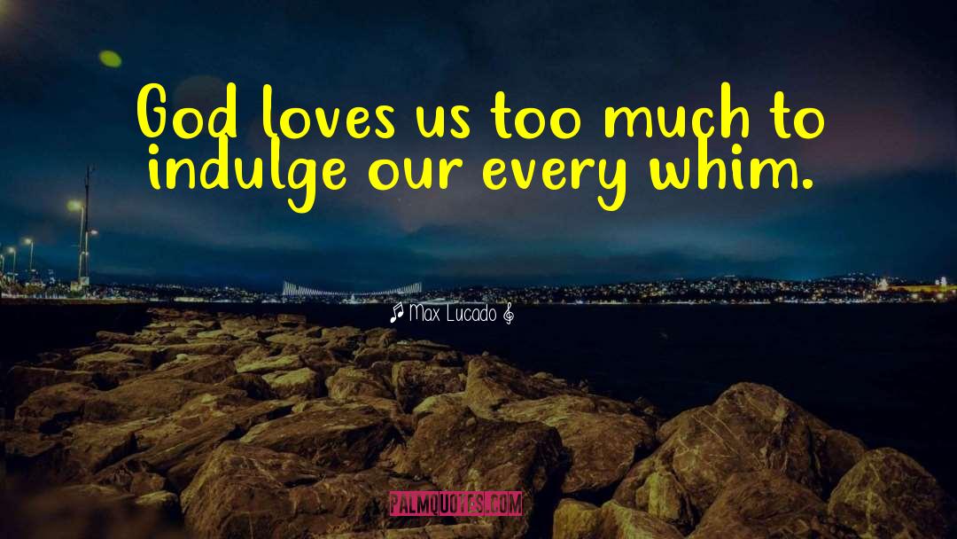 God Loves Us quotes by Max Lucado
