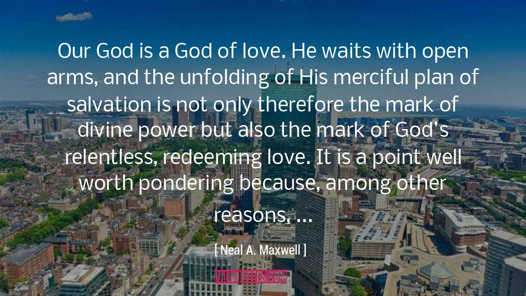God Loves Us Unconditionally quotes by Neal A. Maxwell