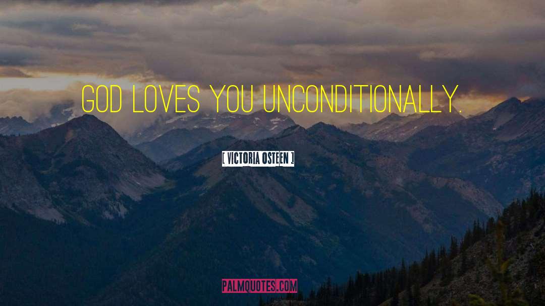 God Loves You Unconditionally quotes by Victoria Osteen