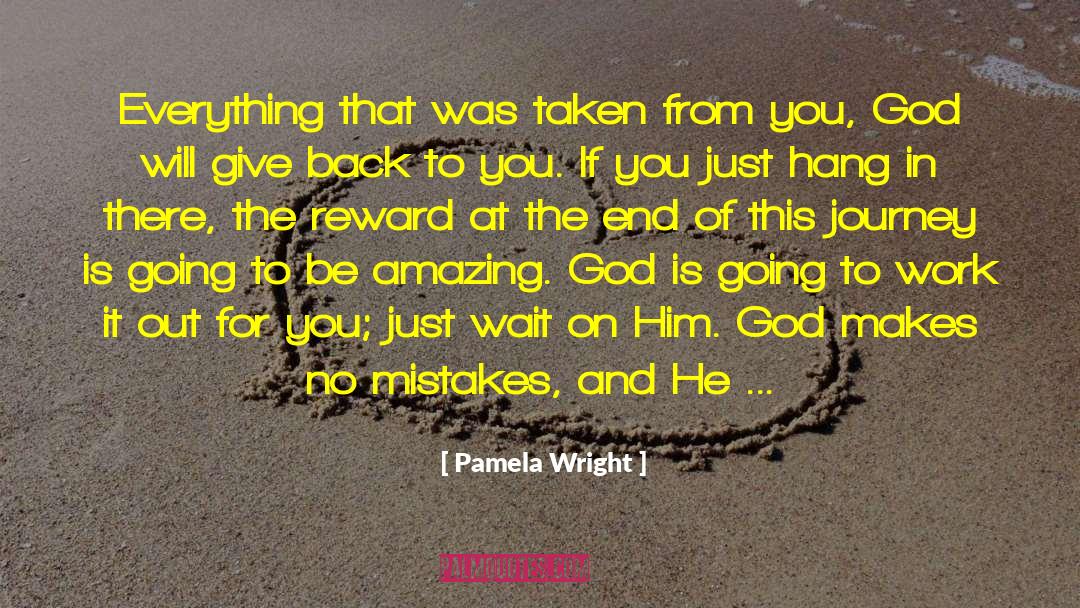 God Makes No Mistakes quotes by Pamela Wright