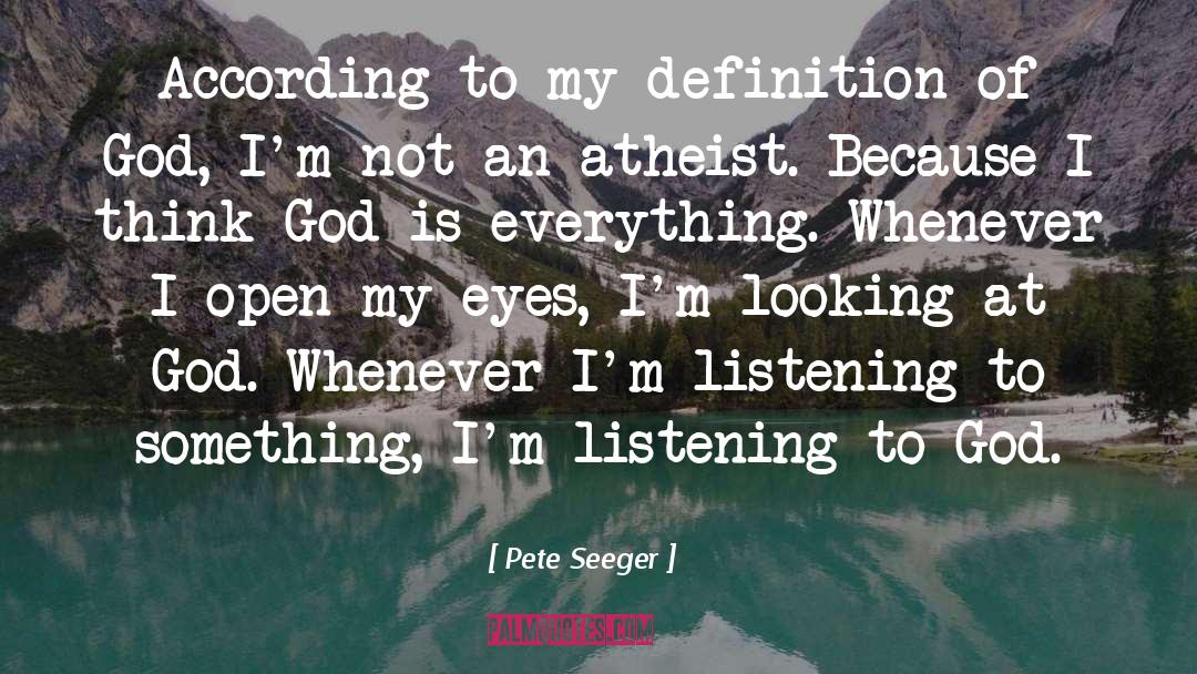 God Open My Eyes quotes by Pete Seeger