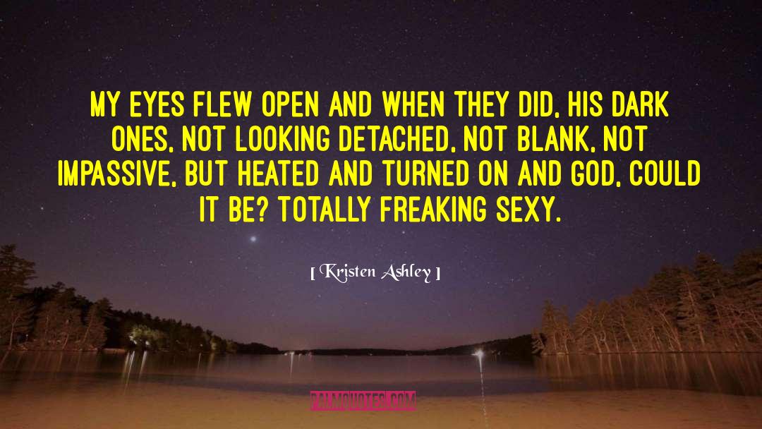 God Open My Eyes quotes by Kristen Ashley