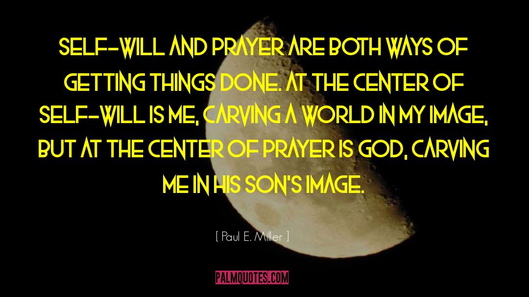 God Prayer quotes by Paul E. Miller