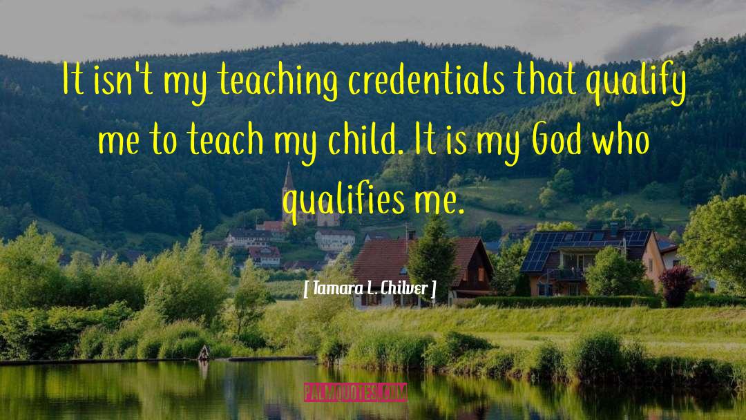 God Qualifies Me quotes by Tamara L. Chilver