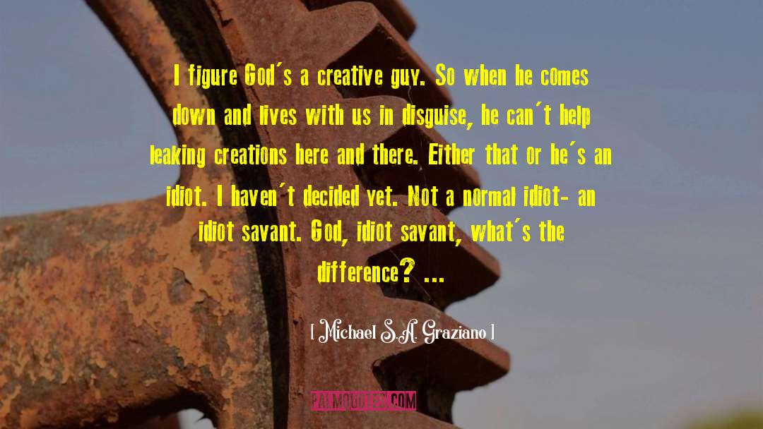 God S Creation quotes by Michael S.A. Graziano