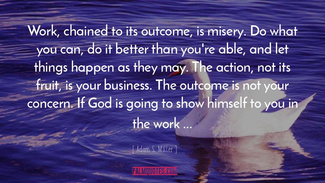 God S Work In Your Life quotes by Adam S. Miller