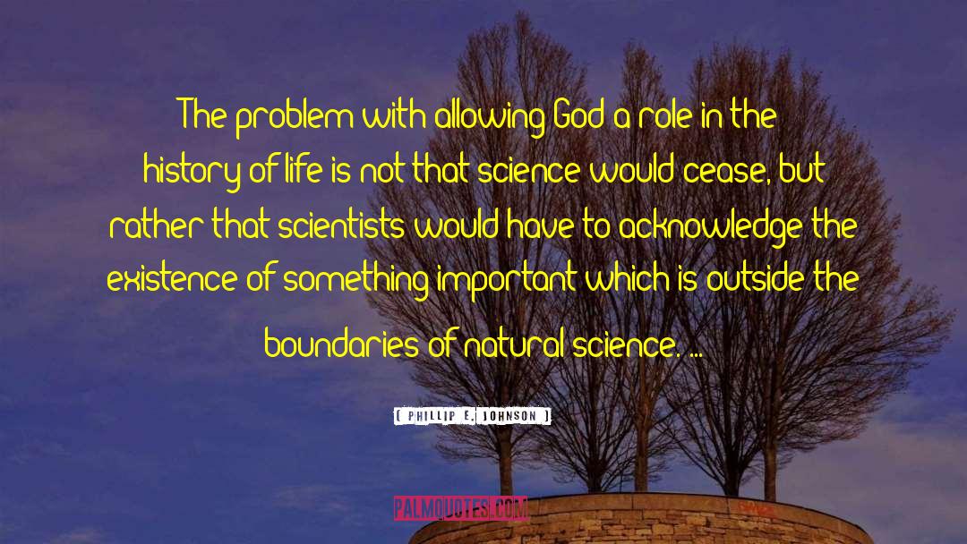 God Science Philosophy quotes by Phillip E. Johnson