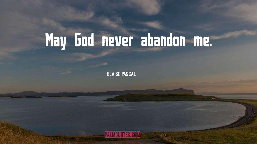 God Will Never Abandon Me quotes by Blaise Pascal