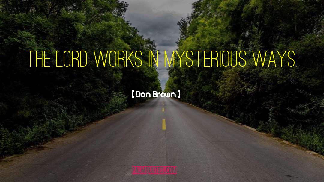 God Works In Mysterious Ways quotes by Dan Brown