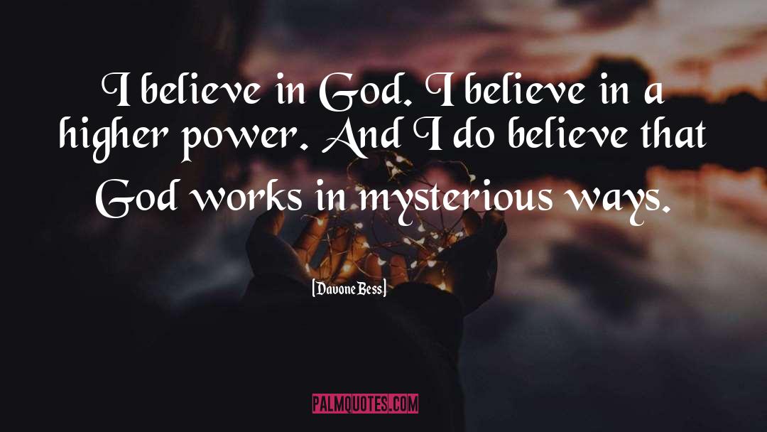 God Works In Mysterious Ways quotes by Davone Bess