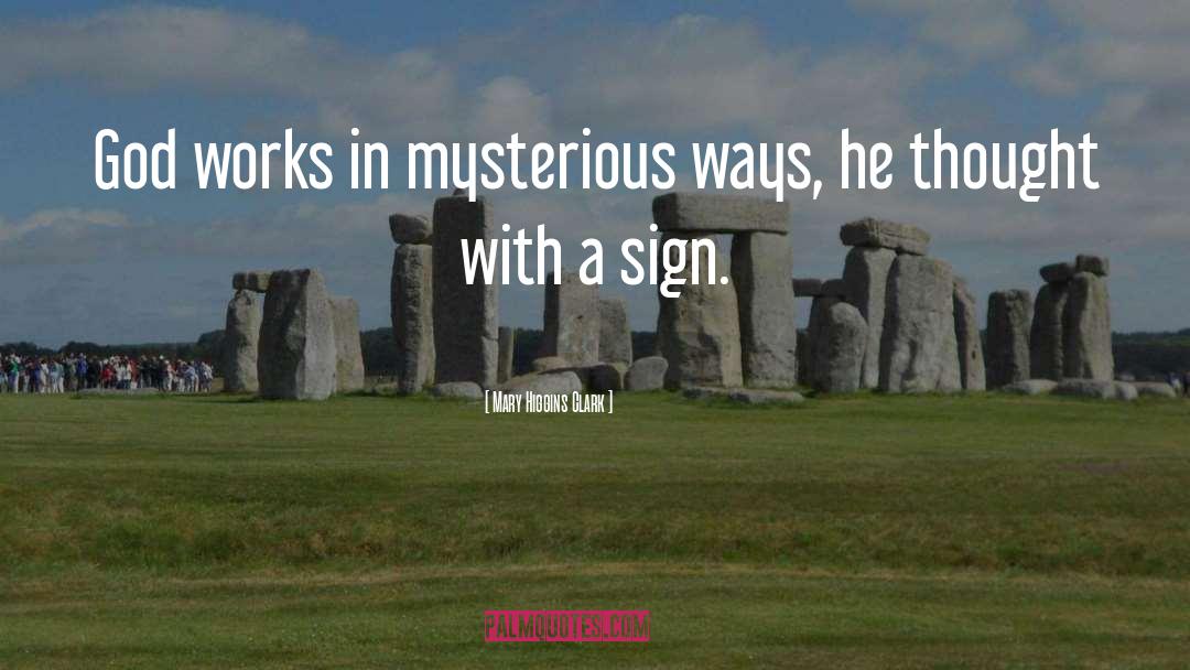 God Works In Mysterious Ways quotes by Mary Higgins Clark
