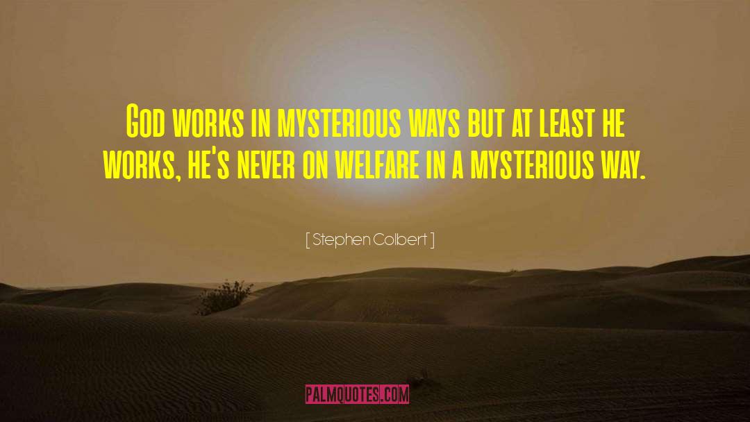 God Works In Mysterious Ways quotes by Stephen Colbert