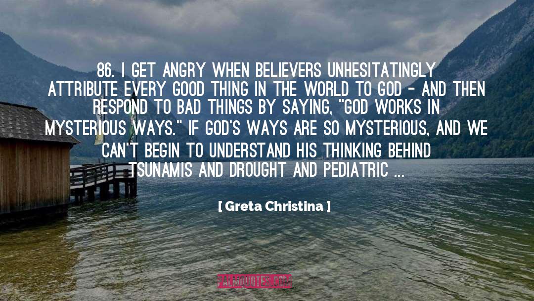God Works In Mysterious Ways quotes by Greta Christina