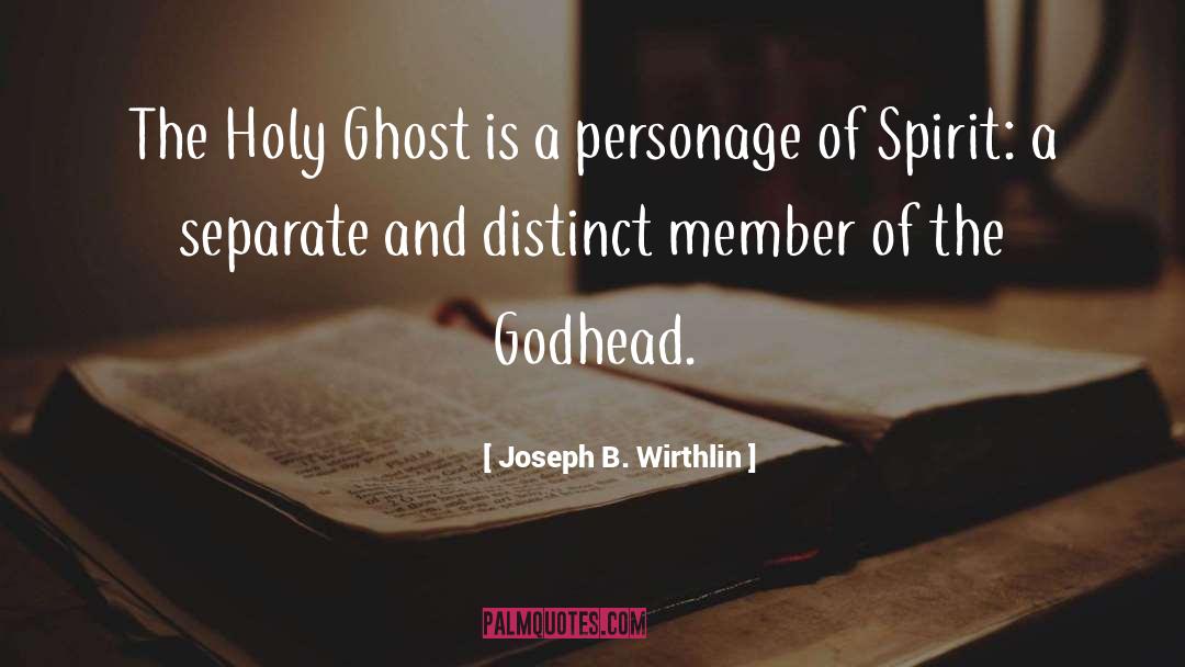 Godhead quotes by Joseph B. Wirthlin