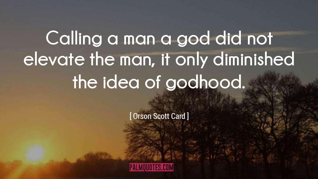 Godhood quotes by Orson Scott Card