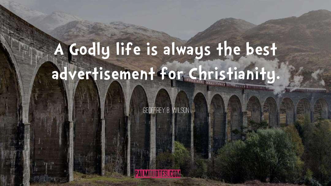 Godly Life quotes by Geoffrey B. Wilson