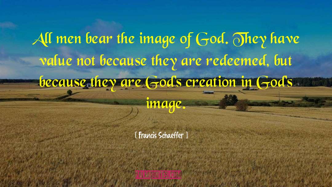 Gods Creation quotes by Francis Schaeffer
