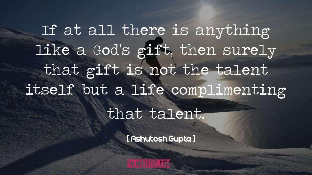 Gods Gift quotes by Ashutosh Gupta