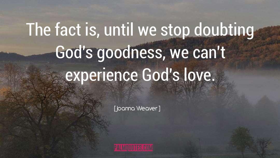 Gods Goodness quotes by Joanna Weaver