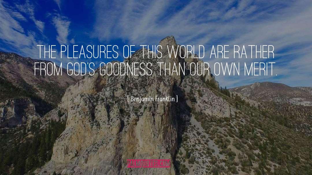 Gods Goodness quotes by Benjamin Franklin