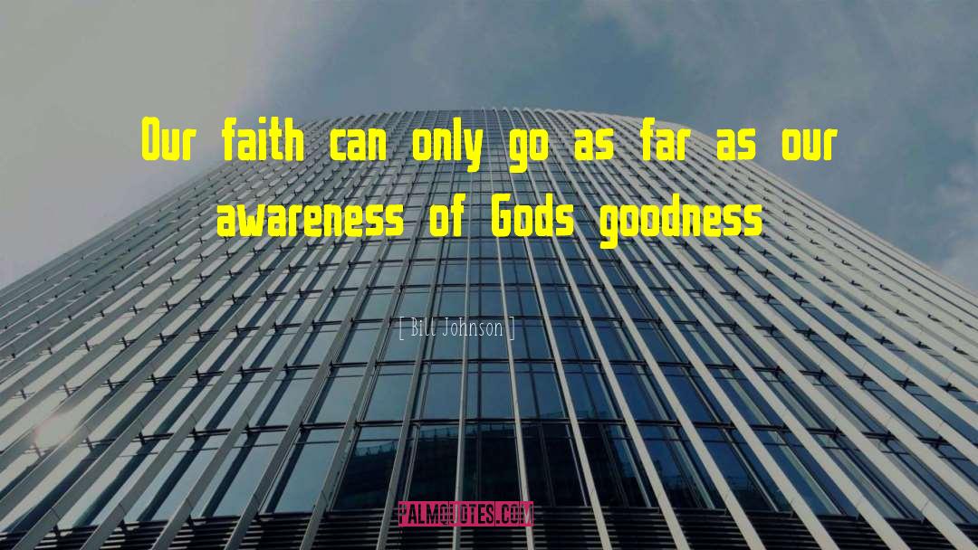 Gods Goodness quotes by Bill Johnson