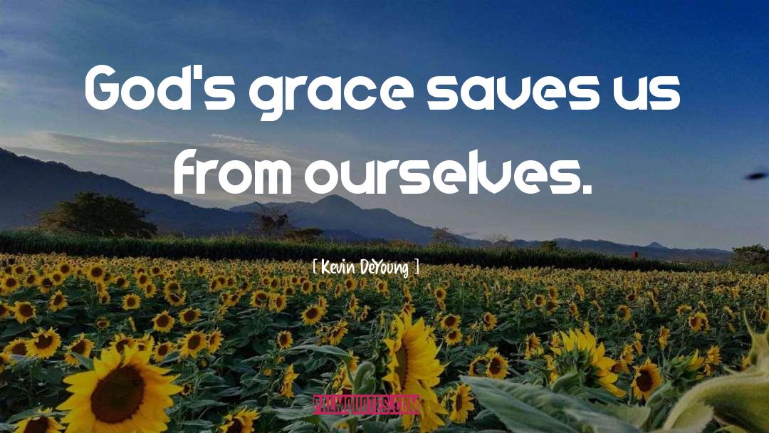 Gods Grace quotes by Kevin DeYoung