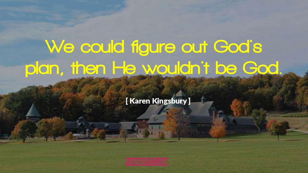 Gods Plan quotes by Karen Kingsbury