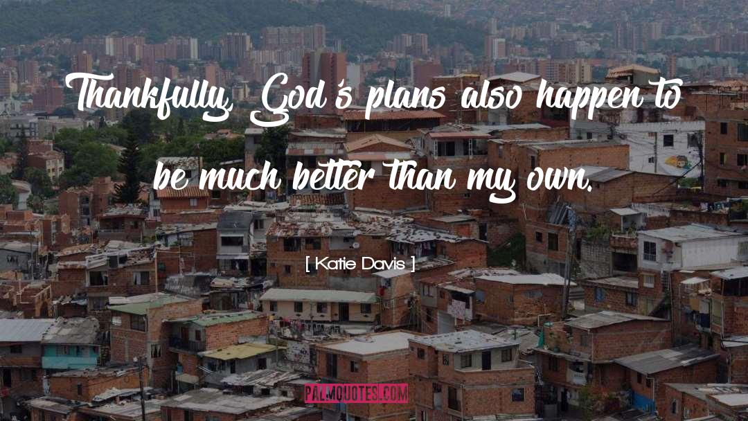 Gods Plans quotes by Katie Davis