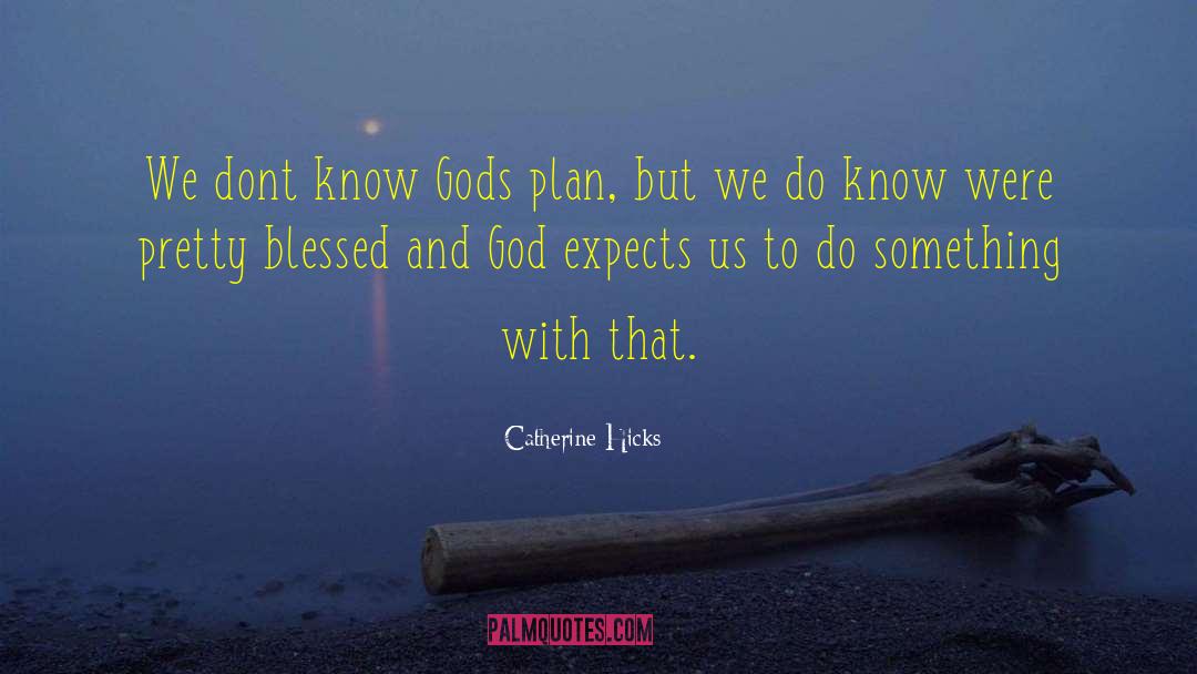 Gods Plans quotes by Catherine Hicks