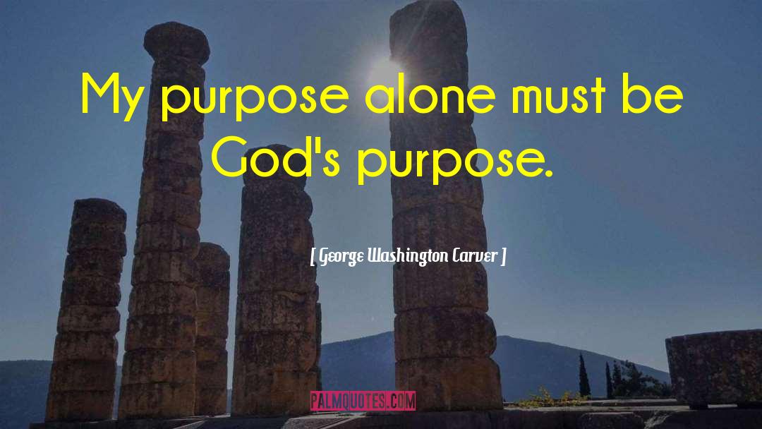 Gods Purpose quotes by George Washington Carver