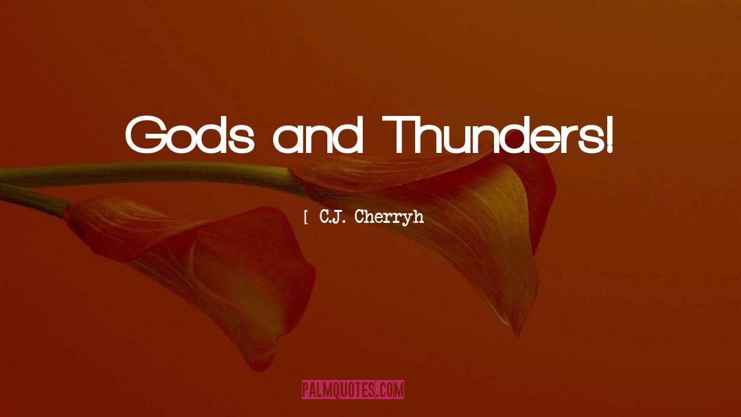 Gods quotes by C.J. Cherryh