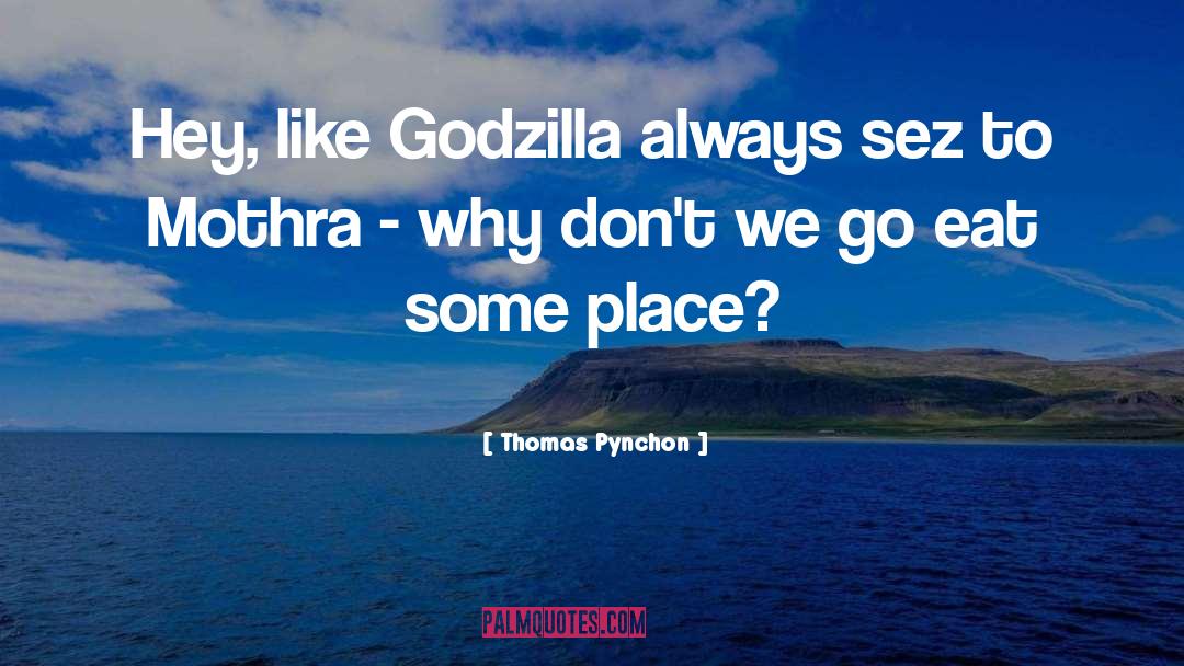 Godzilla quotes by Thomas Pynchon