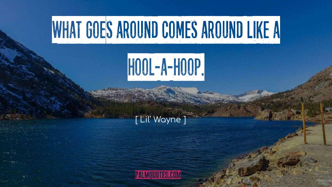 Goes Around Comes Around quotes by Lil' Wayne