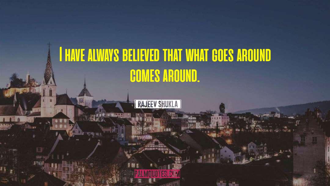 Goes Around Comes Around quotes by Rajeev Shukla