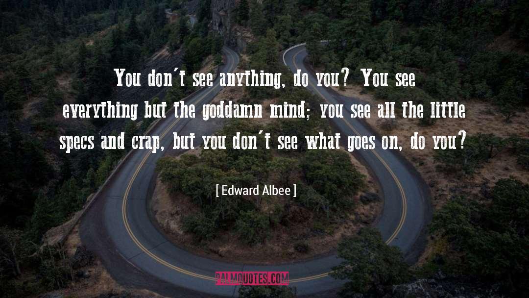 Goes quotes by Edward Albee