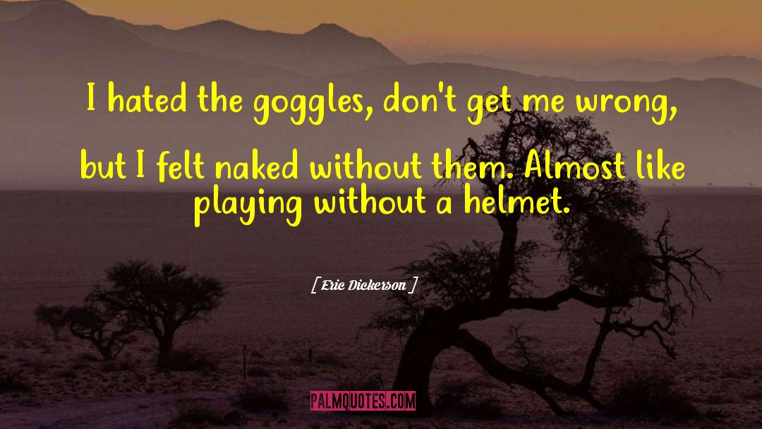 Goggles quotes by Eric Dickerson