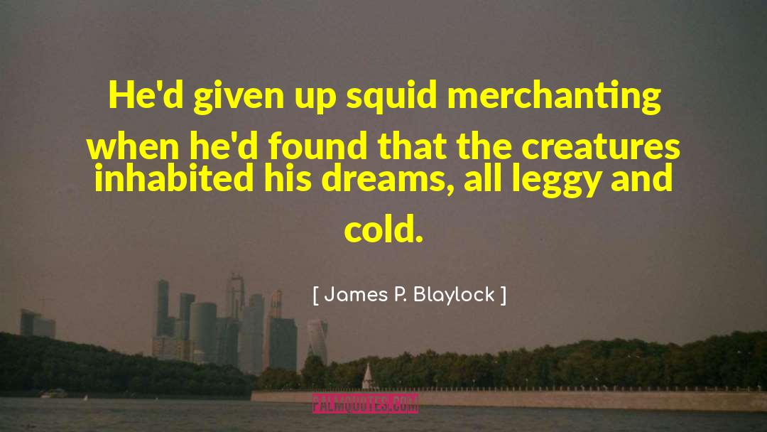 Gogo Squid quotes by James P. Blaylock