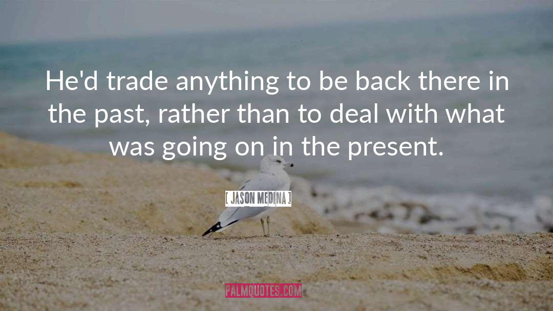 Going Back In The Past quotes by Jason Medina