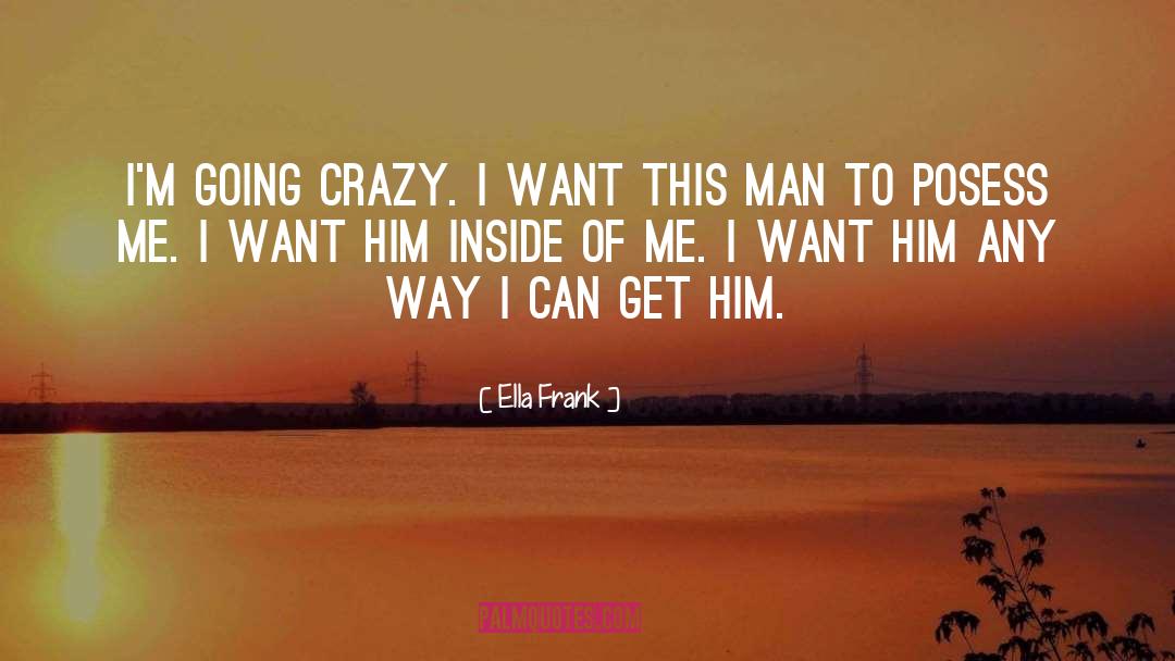 Going Crazy quotes by Ella Frank