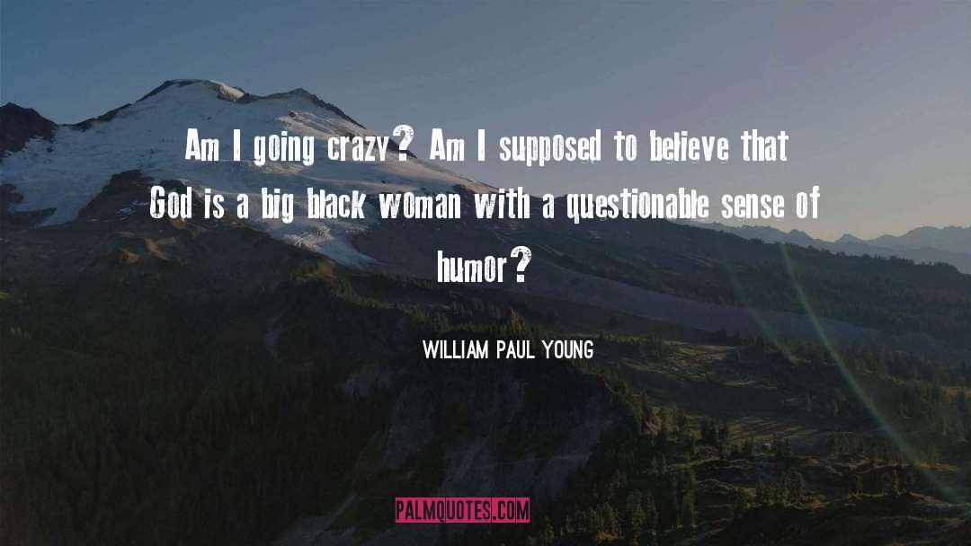 Going Crazy quotes by William Paul Young
