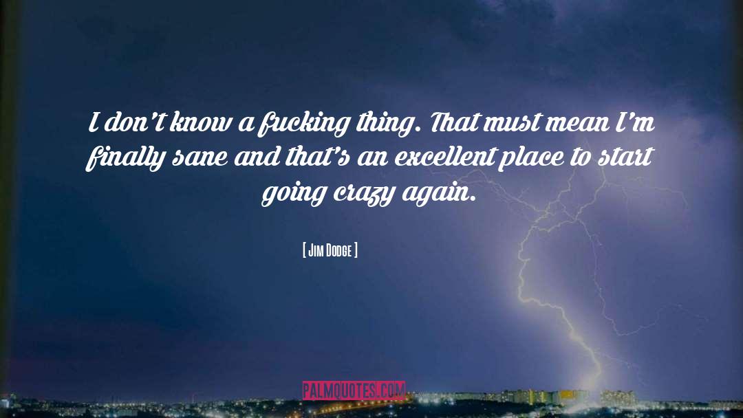 Going Crazy quotes by Jim Dodge