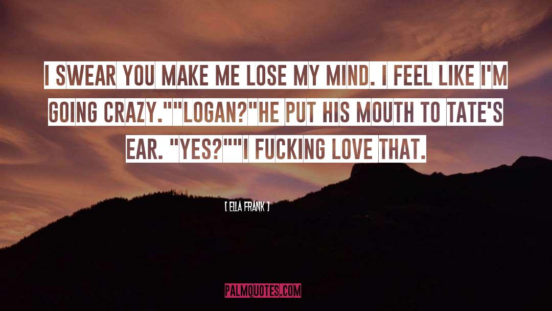 Going Crazy quotes by Ella Frank