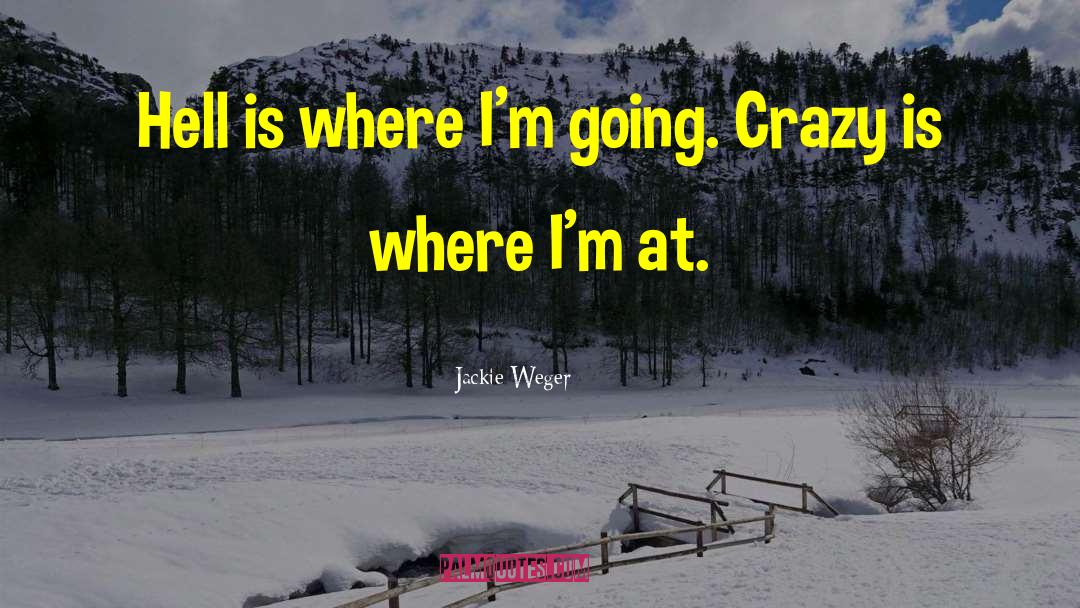 Going Crazy quotes by Jackie Weger