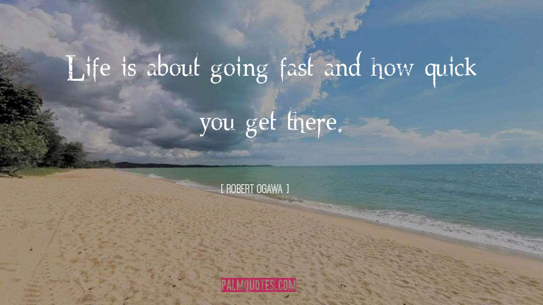 Going Fast quotes by Robert Ogawa