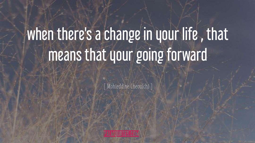 Going Forward quotes by Mohieddine Cheouichi