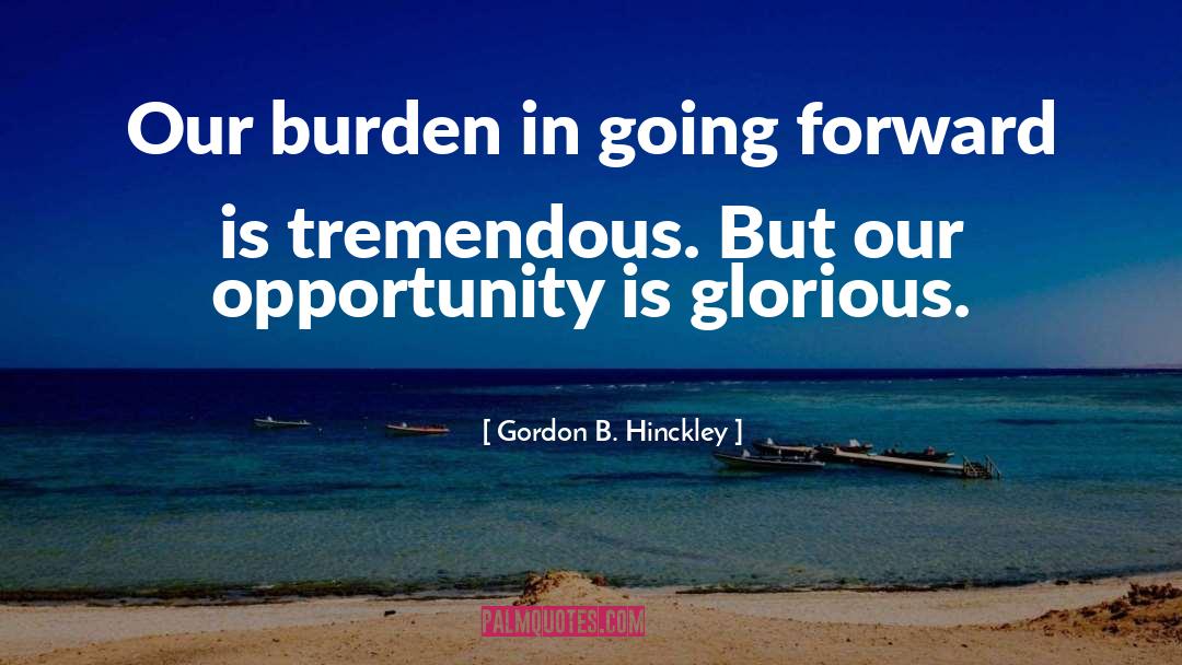 Going Forward quotes by Gordon B. Hinckley