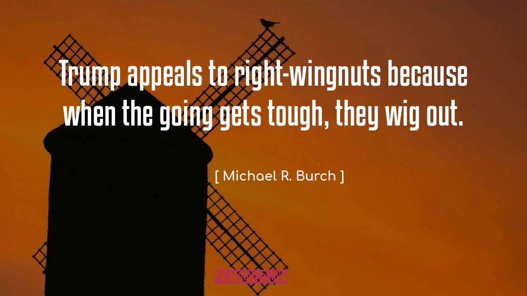 Going Gets Tough quotes by Michael R. Burch