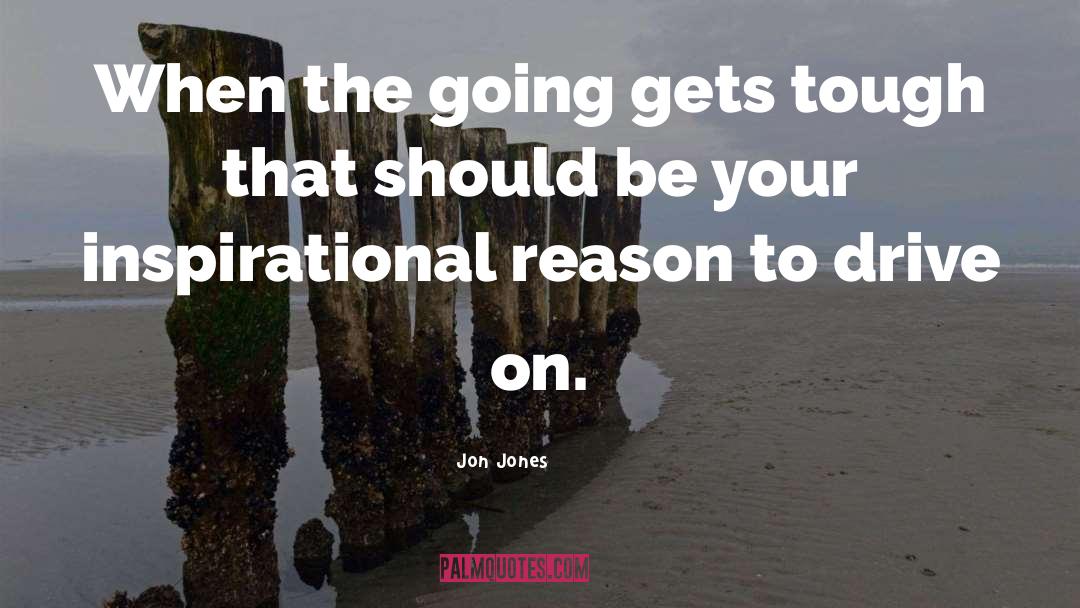 Going Gets Tough quotes by Jon Jones